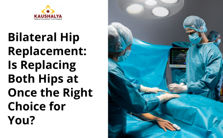  Bilateral Hip Replacement: Is Replacing Both Hips at Once the Right Choice for You?
