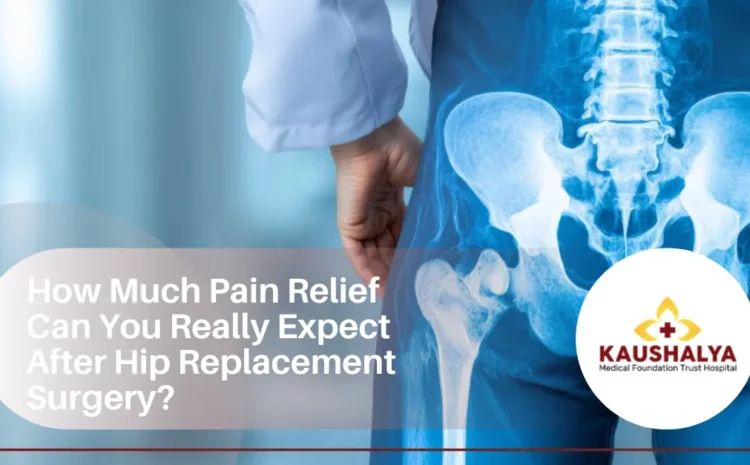  How Much Pain Relief Can You Really Expect After Hip Replacement Surgery?