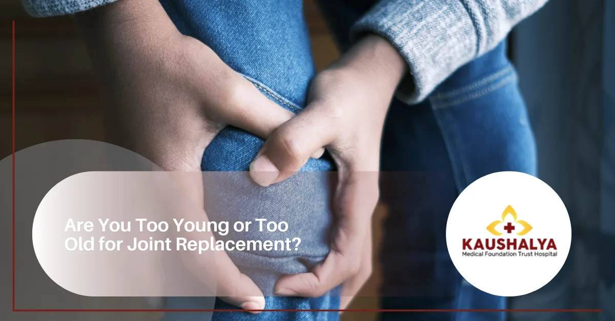 Are You Too Young or Too Old for Joint Replacement?