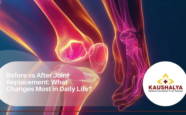  Before vs After Joint Replacement: What Changes Most in Daily Life?