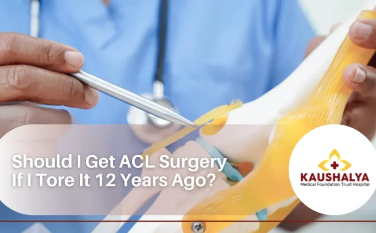  Should I Get ACL Surgery If I Tore It 12 Years Ago?