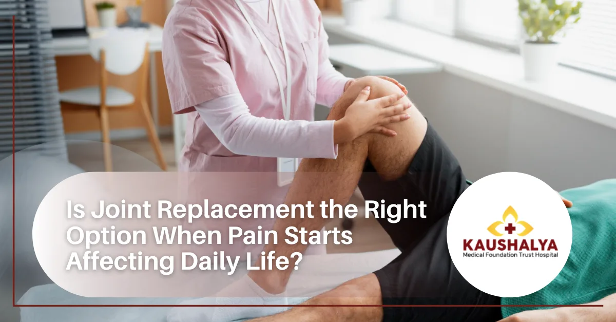 Is Joint Replacement the Right Option When Pain Starts Affecting Daily Life?
