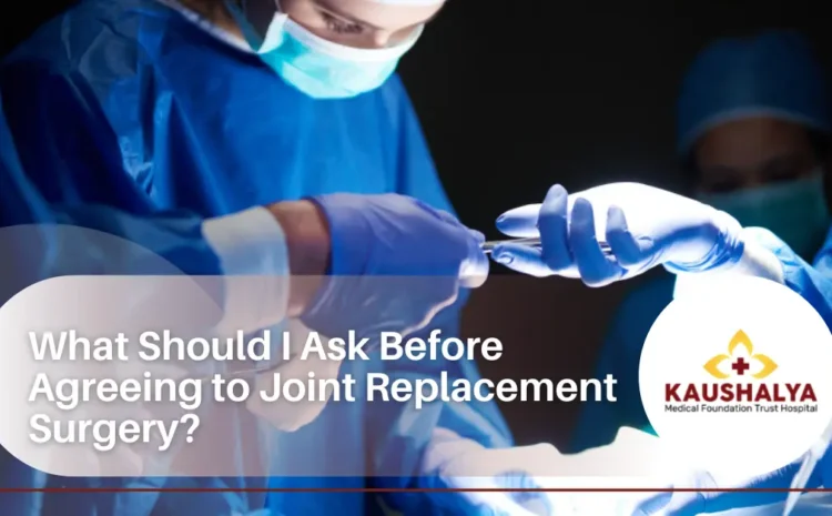  What Should I Ask Before Agreeing to Joint Replacement Surgery?