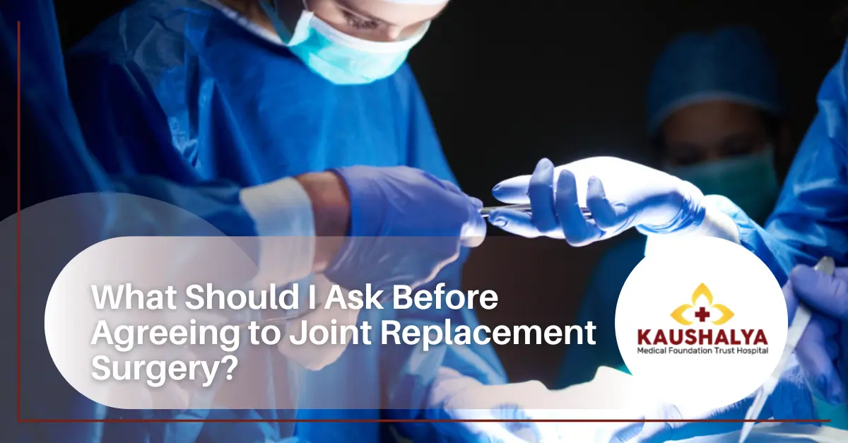 What Should I Ask Before Agreeing to Joint Replacement Surgery?