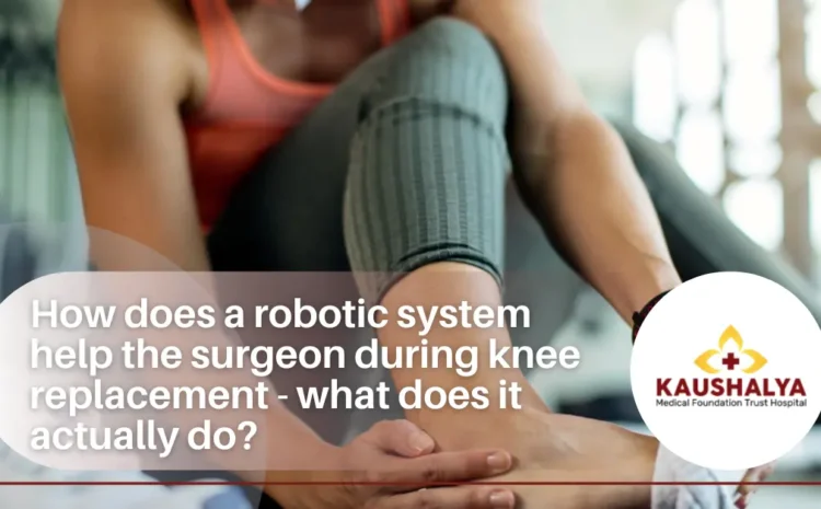  How does a robotic system help the surgeon during knee replacement – what does it actually do?