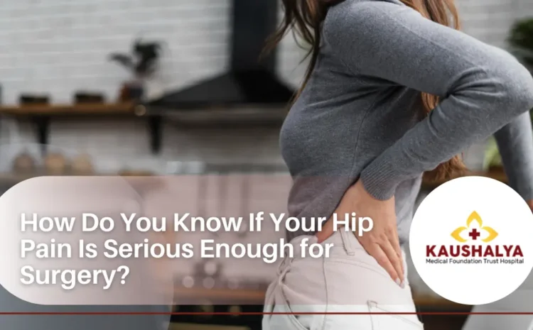  How Do You Know If Your Hip Pain Is Serious Enough for Surgery?