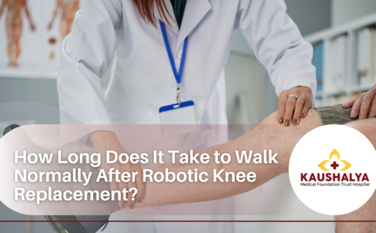  How Long Does It Take to Walk Normally After Robotic Knee Replacement?