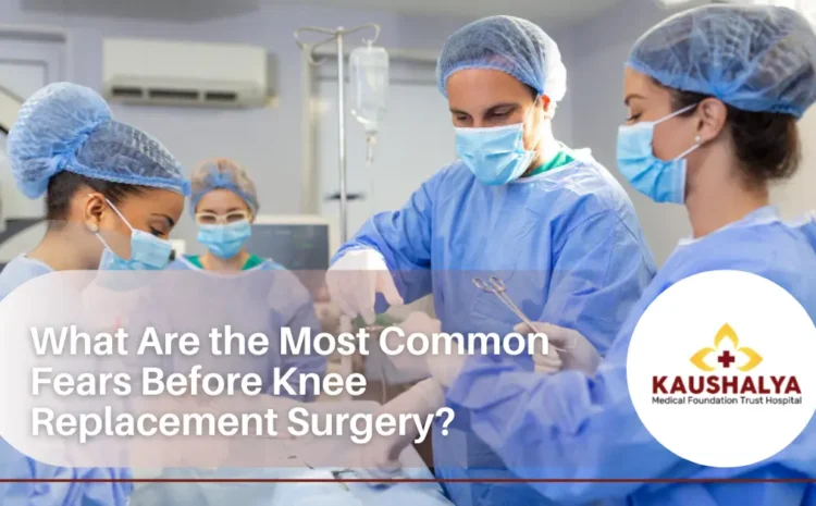  What Are the Most Common Fears Before Knee Replacement Surgery?