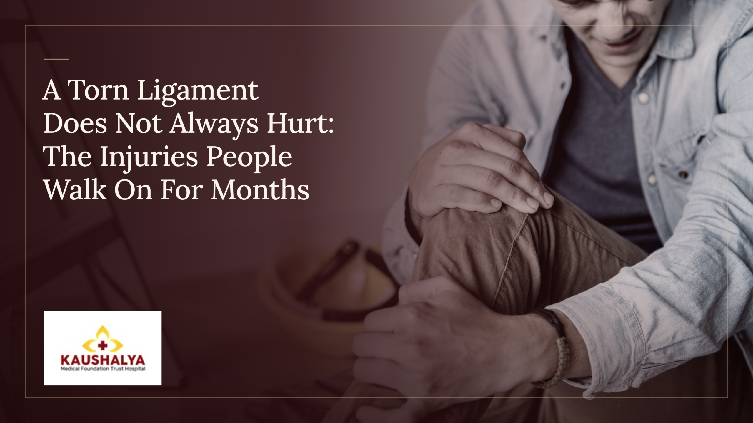 A Torn Ligament Does Not Always Hurt: The Injuries People Walk On For Months